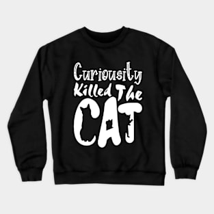 Curiousity Killed The Cat, Funny White Design Crewneck Sweatshirt